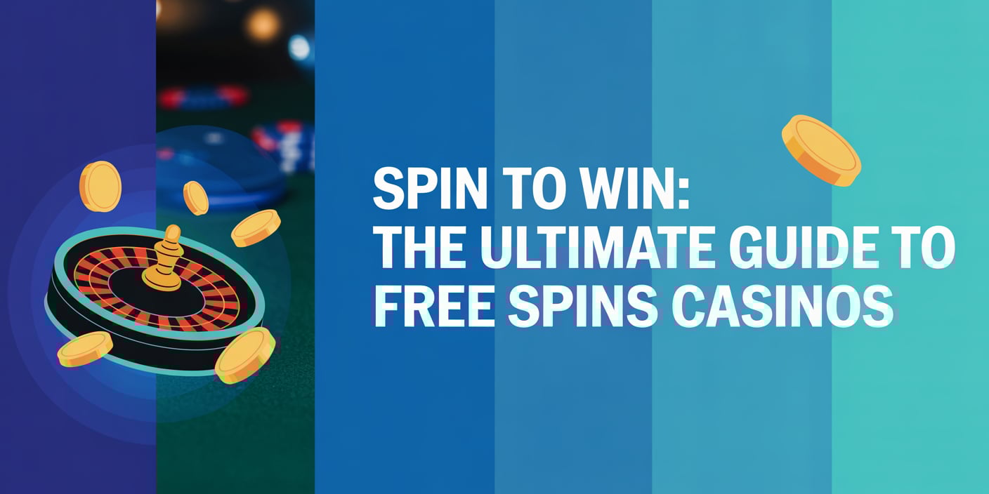 Spin to Win: The Ultimate Guide to Free Spins Casinos